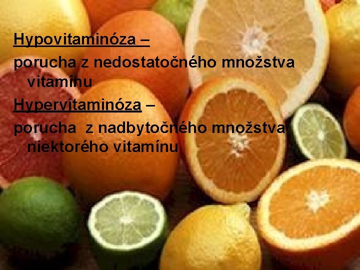 Hypovitaminóza – porucha z nedostatočného množstva vitamínu Hypervitaminóza – porucha z nadbytočného množstva niektorého