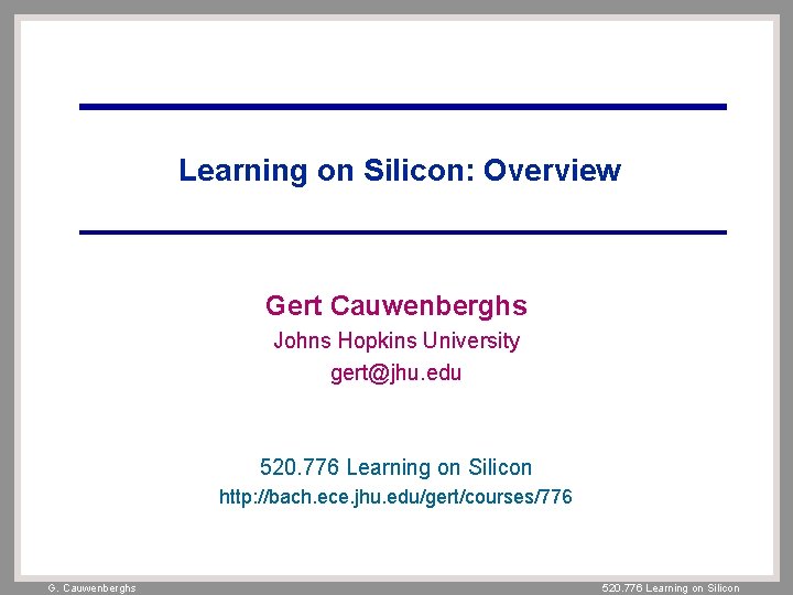 Learning on Silicon: Overview Gert Cauwenberghs Johns Hopkins University gert@jhu. edu 520. 776 Learning