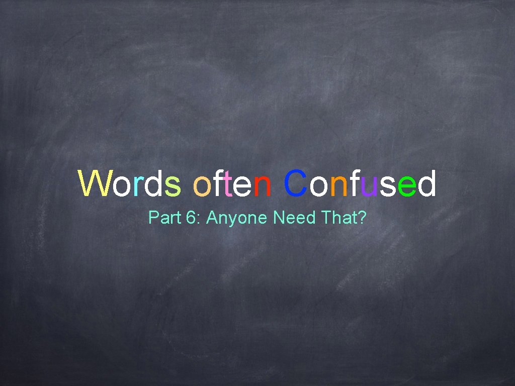 Words often Confused Part 6: Anyone Need That? 