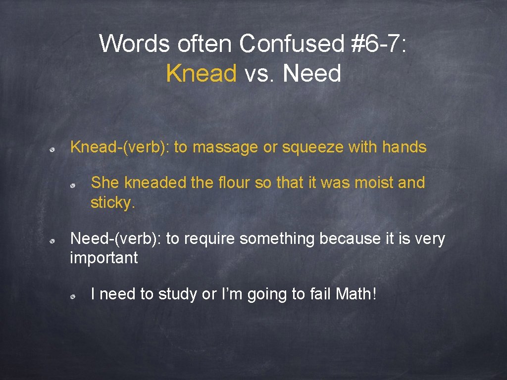 Words often Confused #6 -7: Knead vs. Need Knead-(verb): to massage or squeeze with