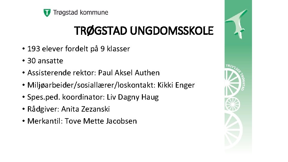 TRØGSTAD UNGDOMSSKOLE • 193 elever fordelt på 9 klasser • 30 ansatte • Assisterende