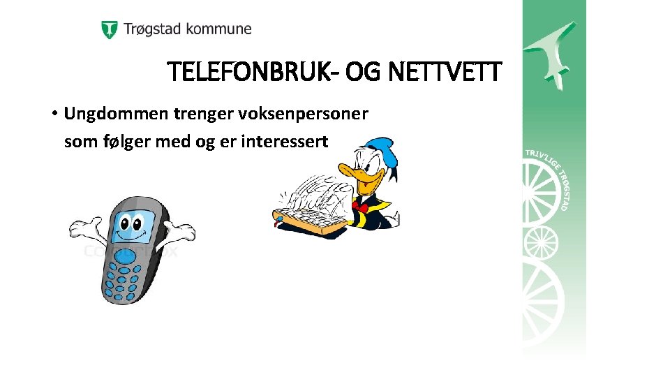 TELEFONBRUK- OG NETTVETT • Ungdommen trenger voksenpersoner som følger med og er interessert 