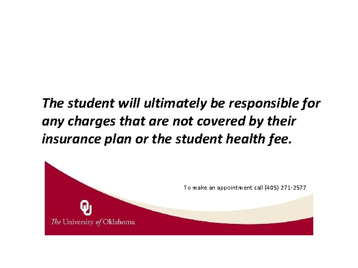 The student will ultimately be responsible for any charges that are not covered by