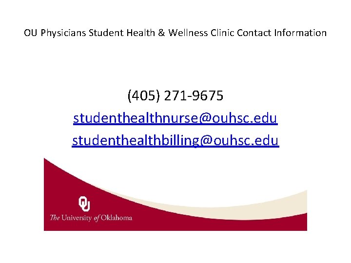 OU Physicians Student Health & Wellness Clinic Contact Information (405) 271 -9675 studenthealthnurse@ouhsc. edu