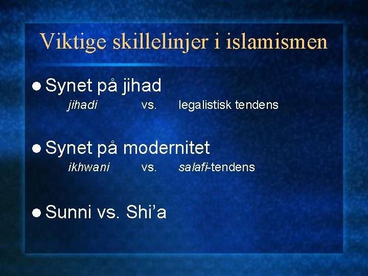 Viktige skillelinjer i islamismen l Synet på jihadi l Synet vs. på modernitet ikhwani