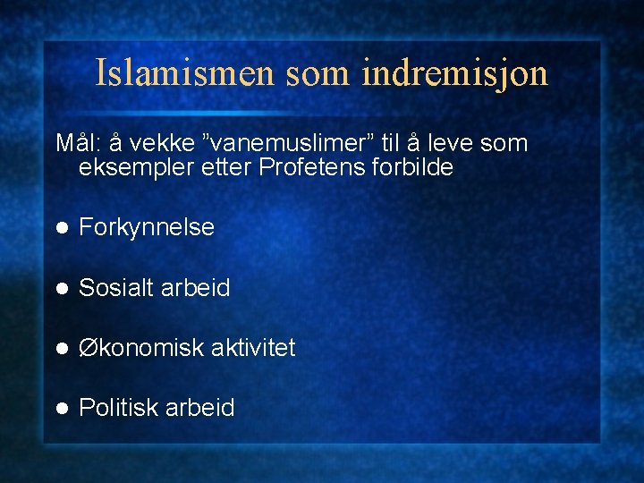 Islamismen som indremisjon Mål: å vekke ”vanemuslimer” til å leve som eksempler etter Profetens