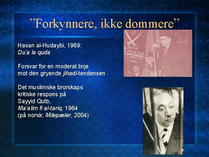 ”Forkynnere, ikke dommere” Hasan al-Hudaybi, 1969: Du’a la quda Forsvar for en moderat linje