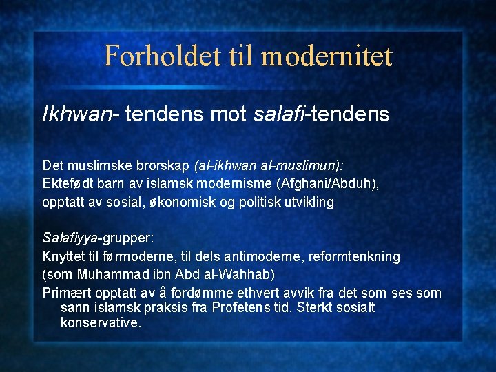 Forholdet til modernitet Ikhwan- tendens mot salafi-tendens Det muslimske brorskap (al-ikhwan al-muslimun): Ektefødt barn