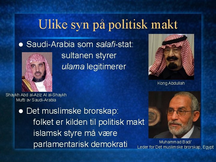 Ulike syn på politisk makt l Saudi-Arabia som salafi-stat: sultanen styrer ulama legitimerer Kong Ulike syn på politisk makt l Saudi-Arabia som salafi-stat: sultanen styrer ulama legitimerer Kong