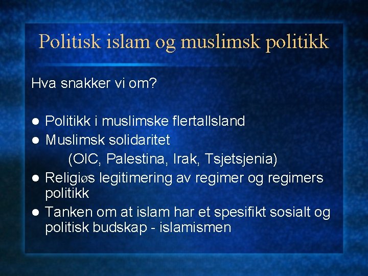 Politisk islam og muslimsk politikk Hva snakker vi om? Politikk i muslimske flertallsland l