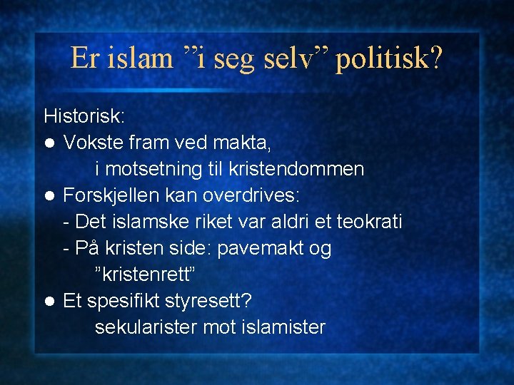 Er islam ”i seg selv” politisk? Historisk: l Vokste fram ved makta, i motsetning Er islam ”i seg selv” politisk? Historisk: l Vokste fram ved makta, i motsetning