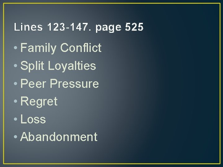 Lines 123 -147. page 525 • Family Conflict • Split Loyalties • Peer Pressure