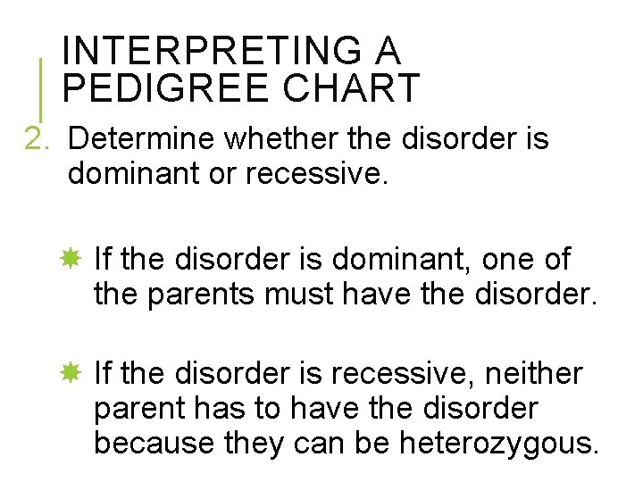 INTERPRETING A PEDIGREE CHART 2. Determine whether the disorder is dominant or recessive. If