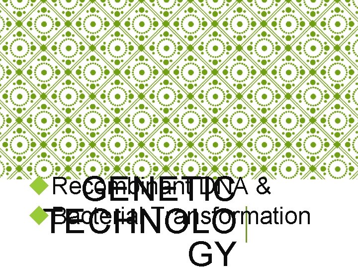 u. Recombinant DNA & GENETIC u. TECHNOLO Bacterial Transformation GY 