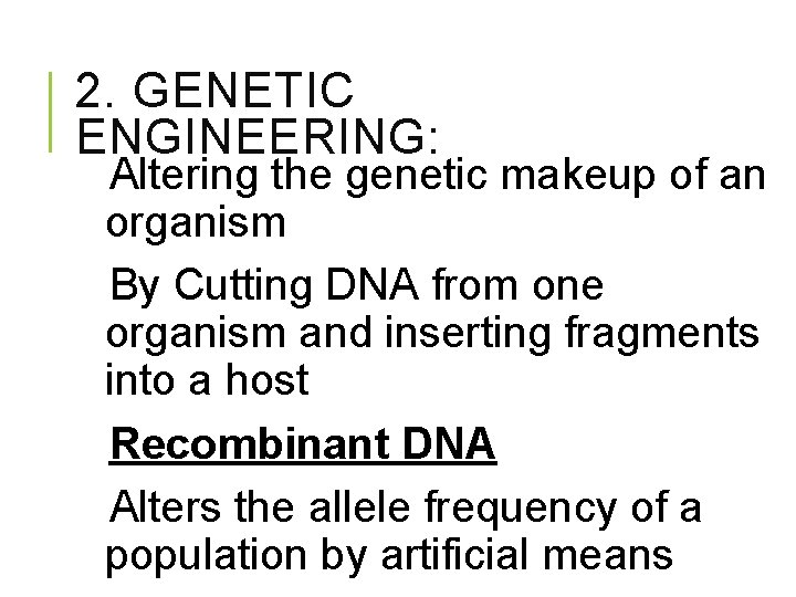 2. GENETIC ENGINEERING: Altering the genetic makeup of an organism By Cutting DNA from