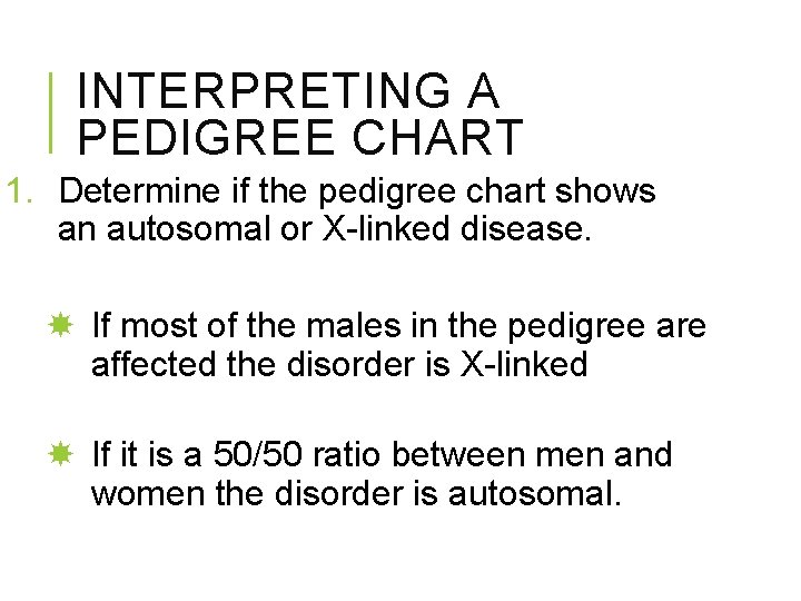 INTERPRETING A PEDIGREE CHART 1. Determine if the pedigree chart shows an autosomal or