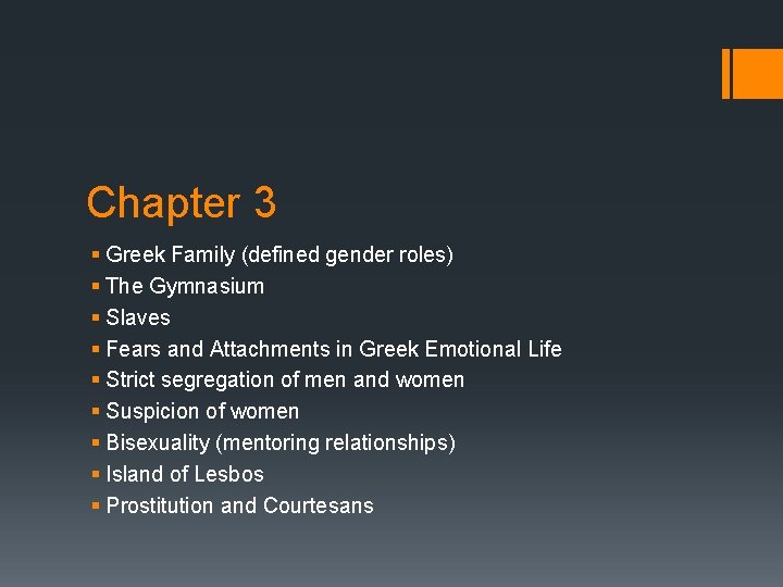 Chapter 3 § Greek Family (defined gender roles) § The Gymnasium § Slaves § Chapter 3 § Greek Family (defined gender roles) § The Gymnasium § Slaves §