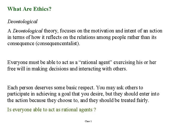What Are Ethics? Deontological A Deontological theory, focuses on the motivation and intent of