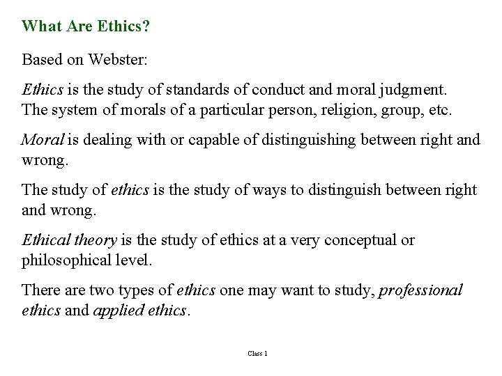 What Are Ethics? Based on Webster: Ethics is the study of standards of conduct