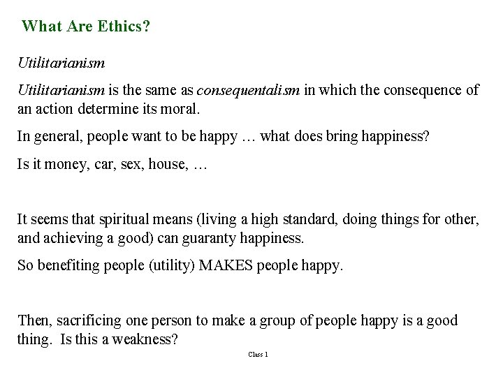 What Are Ethics? Utilitarianism is the same as consequentalism in which the consequence of