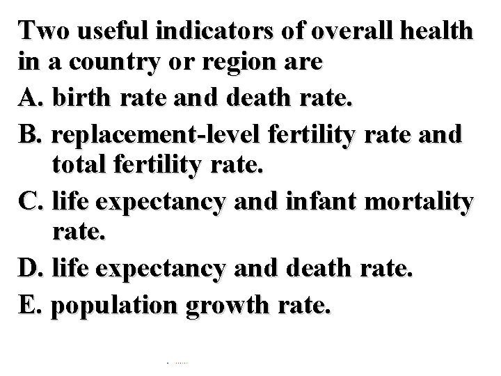 Two useful indicators of overall health in a country or region are A. birth