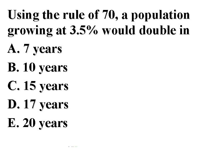 Using the rule of 70, a population growing at 3. 5% would double in