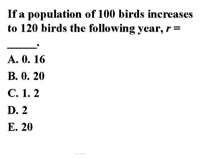 If a population of 100 birds increases to 120 birds the following year, r