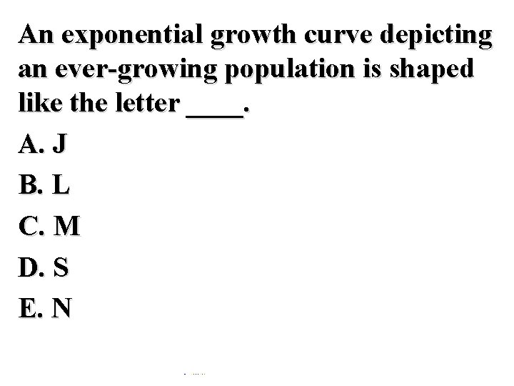 An exponential growth curve depicting an ever-growing population is shaped like the letter ____.