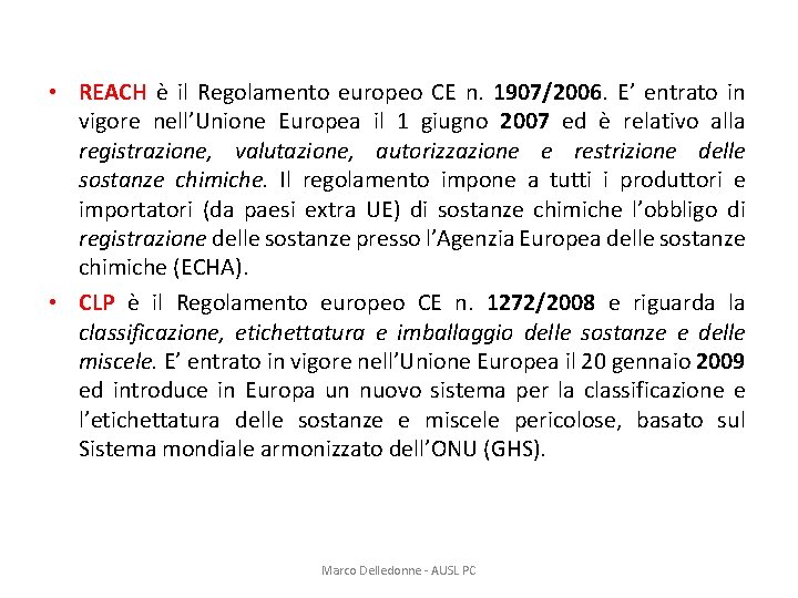  • REACH è il Regolamento europeo CE n. 1907/2006. E’ entrato in vigore