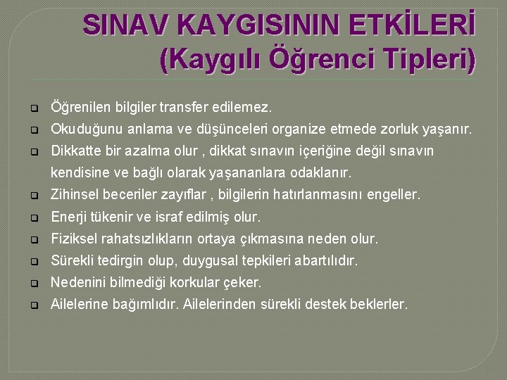 SINAV KAYGISININ ETKİLERİ (Kaygılı Öğrenci Tipleri) q Öğrenilen bilgiler transfer edilemez. q Okuduğunu anlama