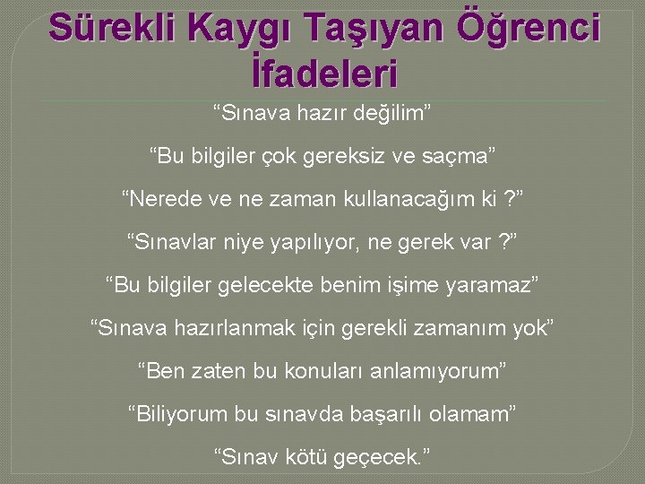 Sürekli Kaygı Taşıyan Öğrenci İfadeleri “Sınava hazır değilim” “Bu bilgiler çok gereksiz ve saçma”