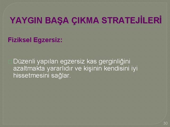 YAYGIN BAŞA ÇIKMA STRATEJİLERİ Fiziksel Egzersiz: � Düzenli yapılan egzersiz kas gerginliğini azaltmakta yararlıdır