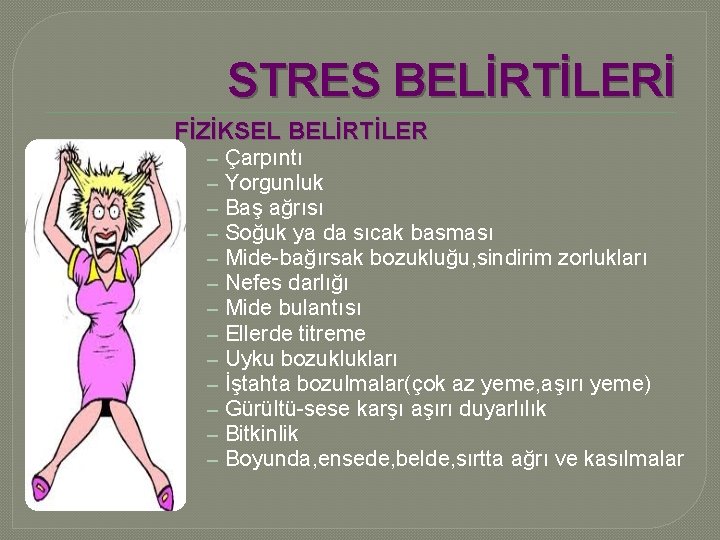 STRES BELİRTİLERİ FİZİKSEL BELİRTİLER – – – – Çarpıntı Yorgunluk Baş ağrısı Soğuk ya