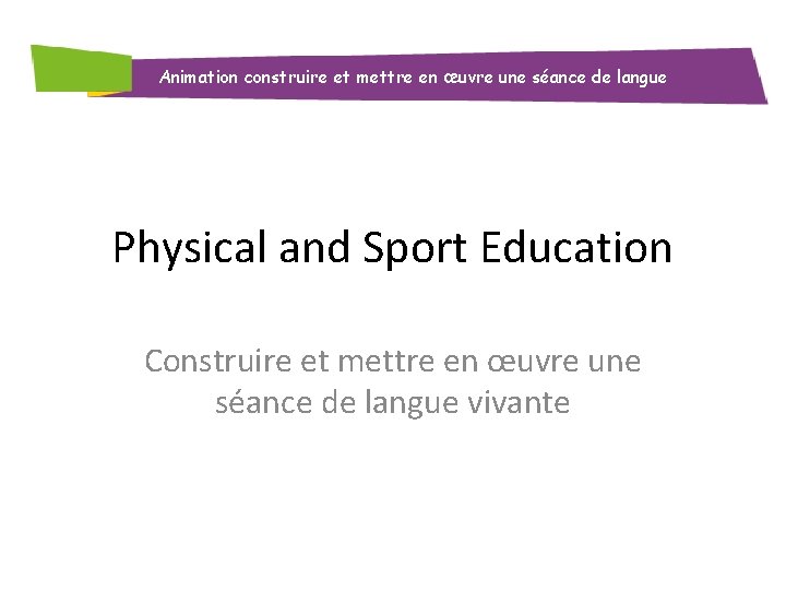 Animation construire et mettre en œuvre une séance de langue Physical and Sport Education