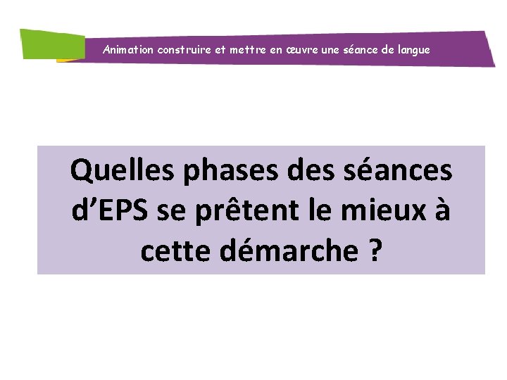 Animation construire et mettre en œuvre une séance de langue Quelles phases des séances