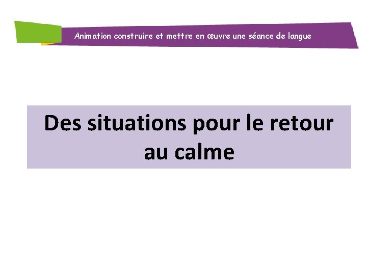 Animation construire et mettre en œuvre une séance de langue Des situations pour le