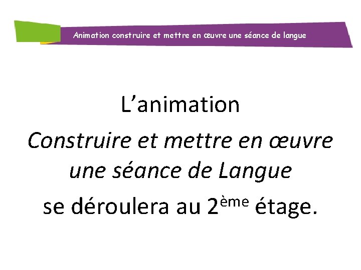 Animation construire et mettre en œuvre une séance de langue L’animation Construire et mettre