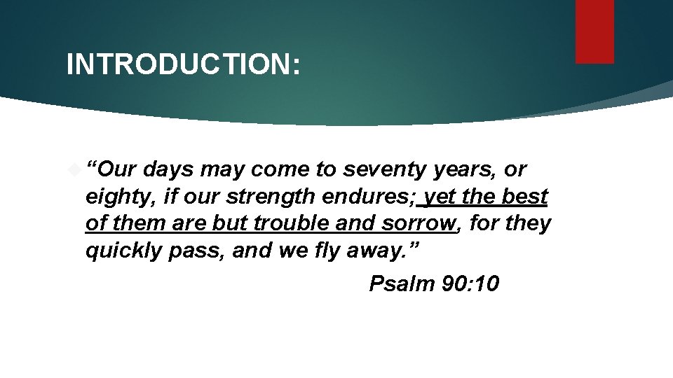 INTRODUCTION: “Our days may come to seventy years, or eighty, if our strength endures;