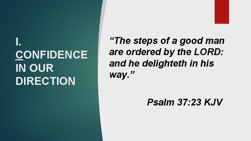 I. CONFIDENCE IN OUR DIRECTION “The steps of a good man are ordered by