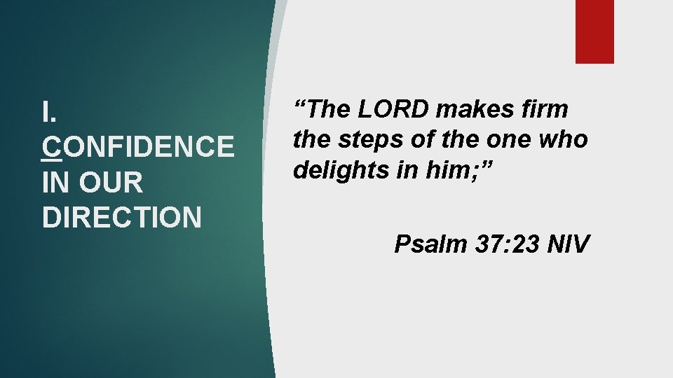 I. CONFIDENCE IN OUR DIRECTION “The LORD makes firm the steps of the one