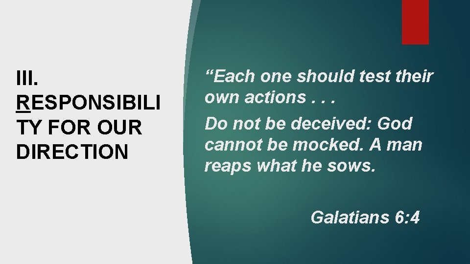 III. RESPONSIBILI TY FOR OUR DIRECTION “Each one should test their own actions. .