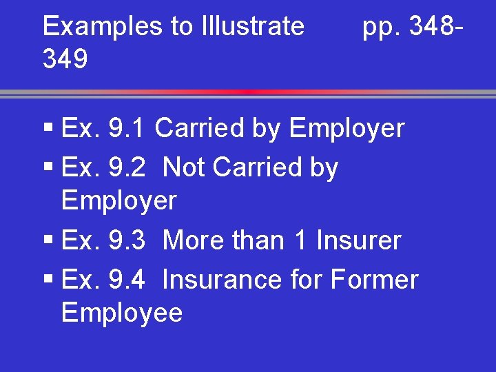 Examples to Illustrate 349 pp. 348 - § Ex. 9. 1 Carried by Employer