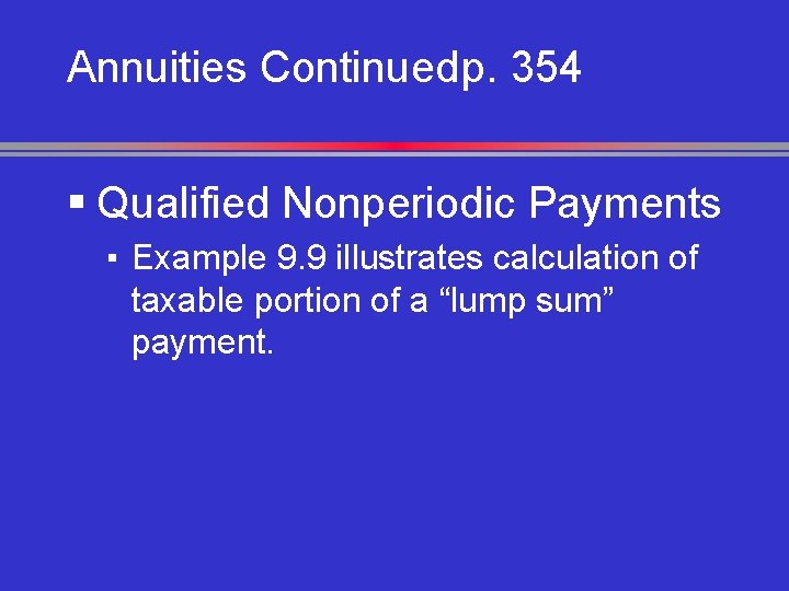 Annuities Continuedp. 354 § Qualified Nonperiodic Payments ▪ Example 9. 9 illustrates calculation of