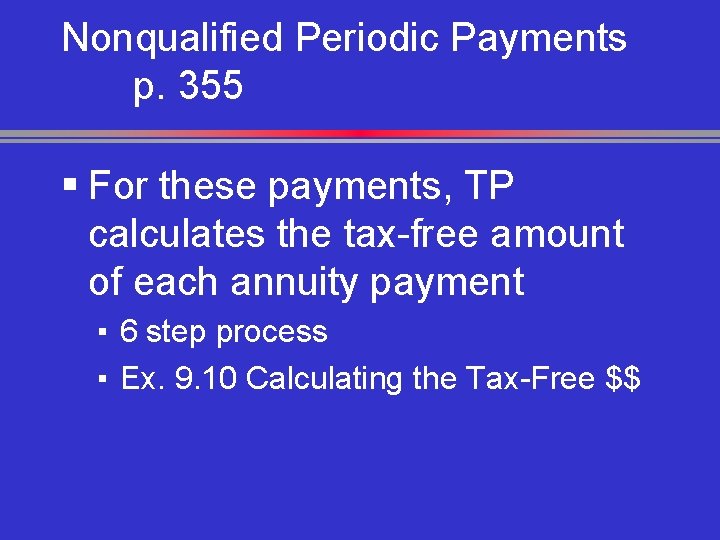 Nonqualified Periodic Payments p. 355 § For these payments, TP calculates the tax-free amount