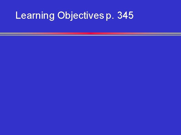 Learning Objectives p. 345 