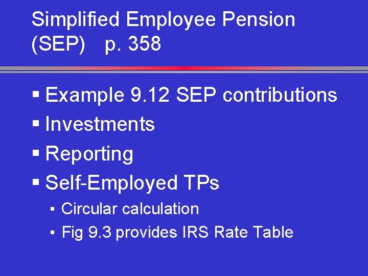 Simplified Employee Pension (SEP) p. 358 § Example 9. 12 SEP contributions § Investments