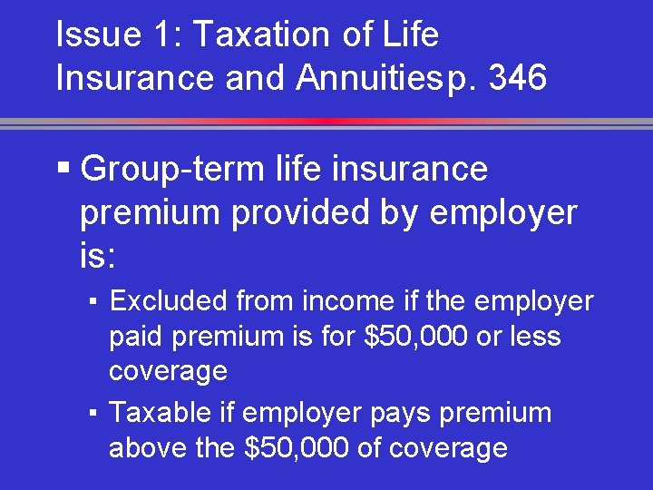 Issue 1: Taxation of Life Insurance and Annuitiesp. 346 § Group-term life insurance premium