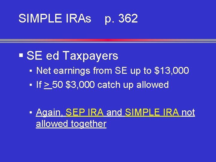 SIMPLE IRAs p. 362 § SE ed Taxpayers ▪ Net earnings from SE up