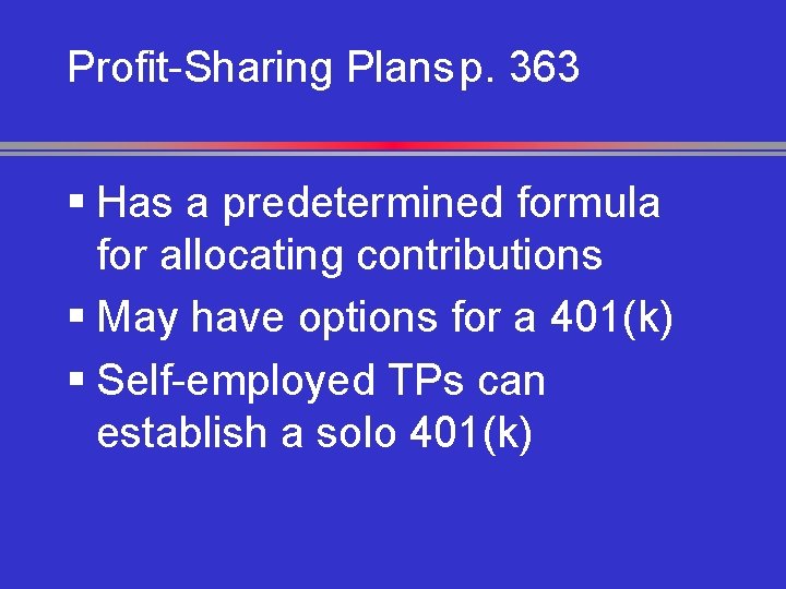 Profit-Sharing Plans p. 363 § Has a predetermined formula for allocating contributions § May