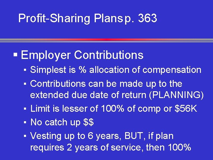 Profit-Sharing Plans p. 363 § Employer Contributions ▪ Simplest is % allocation of compensation